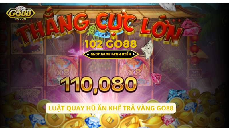 luật quay hũ ăn khế trả vàng go88