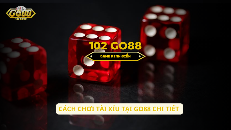 cách chơi tài xỉu Go88