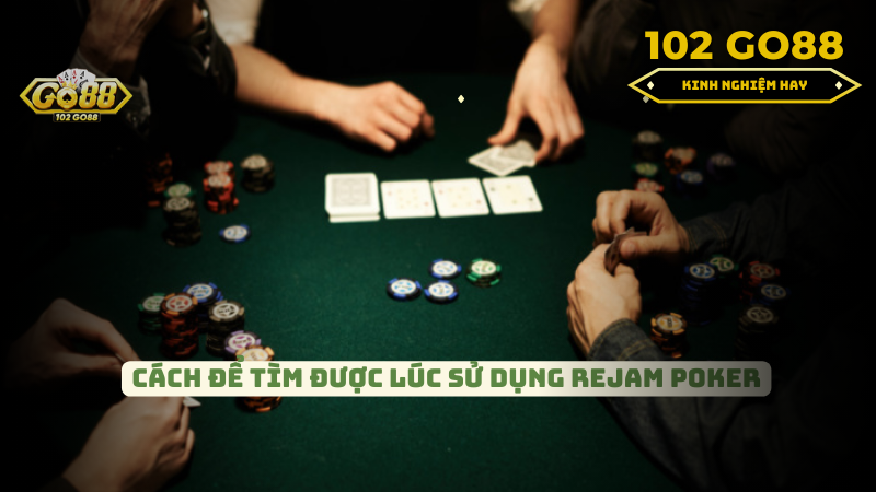 Cách tìm được lúc sử dụng Rejam Poker