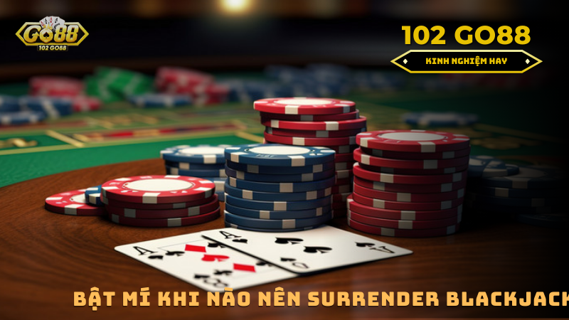 khi nào nên surender trong blackjack