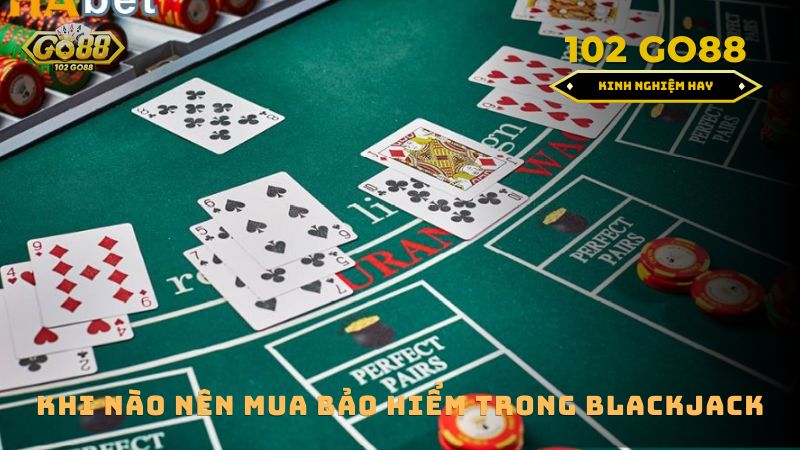 khi nào nên mua bảo hiểm trong blackjack