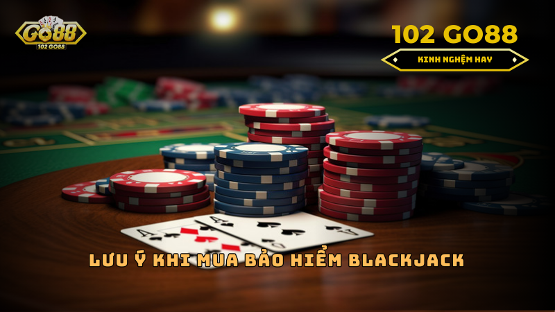 khi nào nên mua bảo hiểm trong blackjack